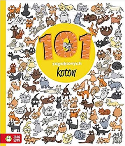 Okładka książki 101 zagubionych kotów / tekst Natalia Galuchowska ; ilustracje: Ewelina Protasewicz-Rysopisy.