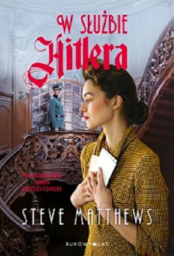 Okładka książki W służbie Hitlera / Steve Matthews ; przełożyła z angielskiego Beata Hrycak-Domke.