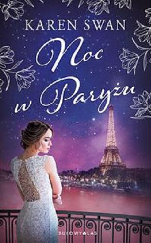 Okładka książki Noc w Paryżu / Karen Swan ; przełożyła z angielskiego Anna Pochłódka-Wątorek.