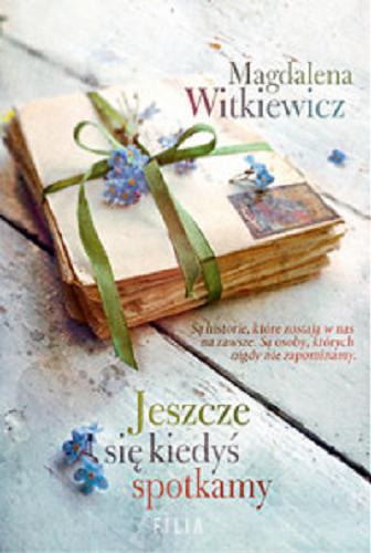 Okładka książki Jeszcze się kiedyś spotkamy / Magdalena Witkiewicz.