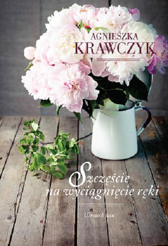 Okładka książki Szczęście na wyciągnięcie ręki / Agnieszka Krawczyk.