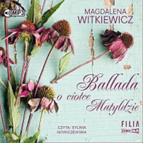 Okładka książki Ballada o ciotce Matyldzie [Dokument dźwiękowy] / Magdalena Witkiewicz.