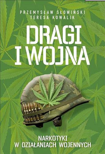 Okładka książki Dragi i wojna : narkotyki w działaniach wojennych / Teresa Kowalik, Przemysław Słowiński.