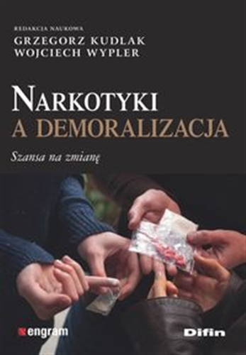 Okładka książki Narkotyki a demoralizacja : szansa na zmianę / redakcja naukowa Grzegorz Kudlak, Wojciech Wypler.