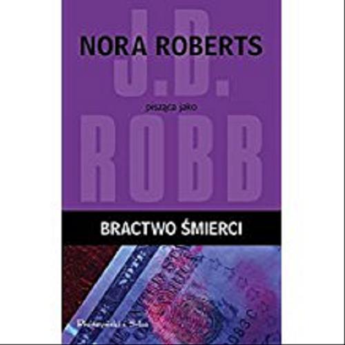 Okładka książki Bractwo śmierci / Nora Roberts pisząca jako J. D. Robb ; przełożyła Bogumiła Nawrot.