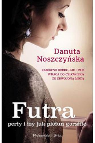 Okładka książki Futra : perły i łzy jak piołun gorzkie / Danuta Noszczyńska.