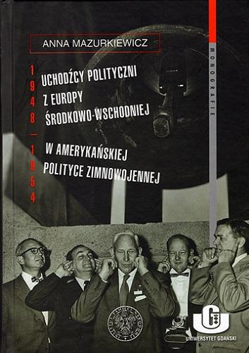 Uchodźcy polityczni z Europy Środkowo-Wschodniej w amerykańskiej polityce zimnowojennej (1948-1954) Tom 121
