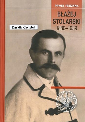 Błażej Stolarski 1880-1939 : biografia społecznika, działacza gospodarczego i polityka Tom 43