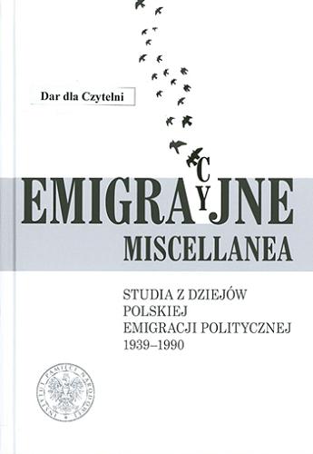 Emigracyjne miscellanea : studia z dziejów polskiej emigracji politycznej 1939-1990 Tom 1.9