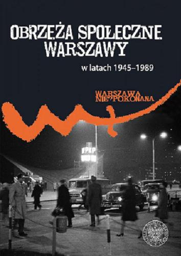 Obrzeża społeczne Warszawy w latach 1945-1989 : studia i materiały Tom 18