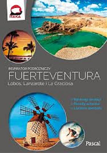 Okładka książki Fuerteventura : Lobos, Lanzarote i La Graciosa / Alicja Borowicz, Kinga Korska, Anna Jankowska, Anna Sobyra.