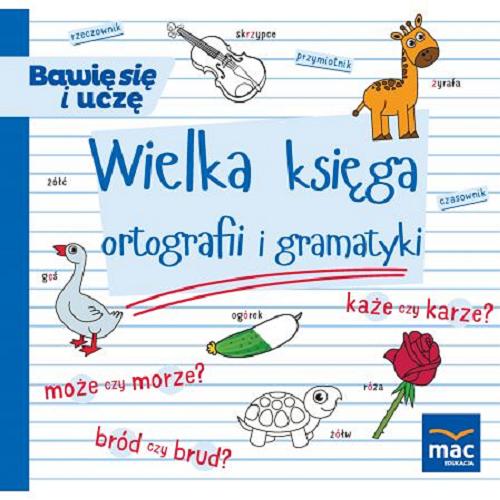 Okładka książki Wielka księga ortografii i gramatyki / [autorzy Urszula Andrasik, Elżbieta Markowska, Beata Szurowska].