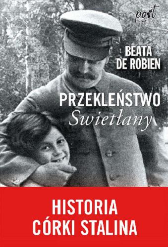 Okładka książki Przekleństwo Swietłany : historia córki Stalina / Beata de Robien ; z języka francuskiego przełożyła Bożena Sęk.