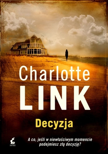 Okładka książki Decyzja / Charlotte Link ; z języka niemieckiego przełożył Dariusz Guzik.