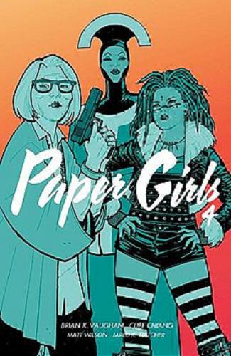 Okładka  Paper girls. 4 / Brian K. Vaughan scenariusz, Cliff Chiang rysunki ; Matt Wilson kolory ; Jared K. Fletcher liternictwo ; Bartosz Sztybor tłumaczenie.
