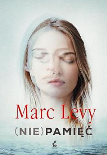 Okładka książki (Nie)pamięć / Marc Levy ; z języka francuskiego przełożyła Joanna Kluza.