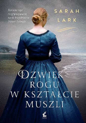 Okładka książki Dźwięk rogu w kształcie muszli / Sarah Lark ; z języka niemieckiego przełożyła Anna Makowiecka.