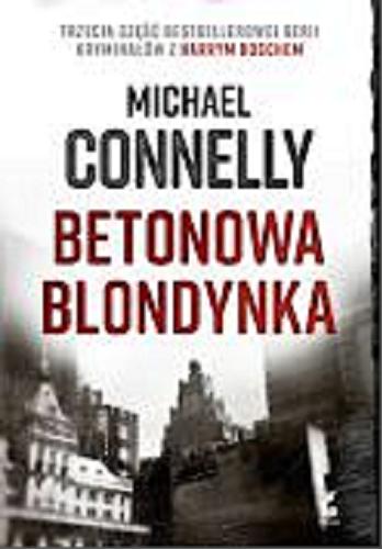 Okładka książki Betonowa blondynka / Michael Connelly ; z języka angielskiego przełożył Grzegorz Kołodziejczyk.