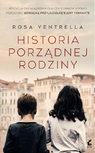 Okładka książki Historia porządnej rodziny / Rosa Ventrella ; z języka włoskiego przełozyła Lucyna Rodziewicz-Doktór.