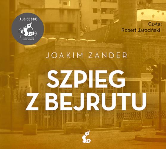 Okładka książki Szpieg z Bejrutu [E-audiobook] / Joakim Zander ; z języka szwedzkiego przełożył Wojciech Łygaś.