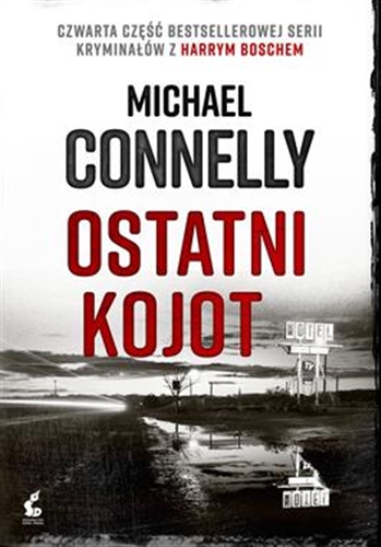Okładka książki Ostatni kojot / Michael Connelly ; z języka angielskiego przełożył Tomasz Wilusz.