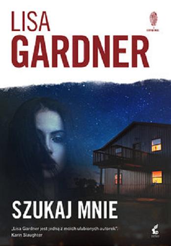 Okładka książki Szukaj mnie / Lisa Gardner ; z języka angielskiego przełożyła Daria Kuczyńska-Szymala.