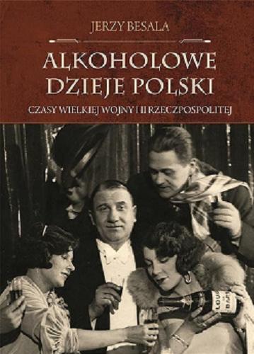Okładka książki  Alkoholowe dzieje Polski : czasy Wielkiej Wojny i II Rzeczypospolitej  3