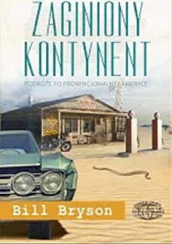Okładka książki Zaginiony kontynent : podróże po prowincjonalnej Ameryce / Bill Bryson ; tłumaczył Tomasz Bieroń.