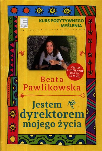 Okładka książki Jestem dyrektorem mojego życia / Beata Pawlikowska.