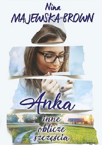 Okładka książki Anka : [E-book] inne oblicza szczęścia / Nina Majewska-Brown.