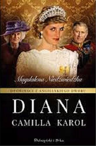 Okładka książki Diana : Camilla, Karol / Magdalena Niedźwiedzka.