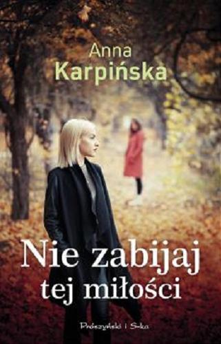 Okładka książki Nie zabijaj tej miłości / Anna Karpińska.