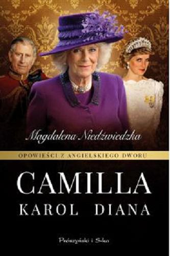 Okładka książki Camilla, Karol, Diana / Magdalena Niedźwiedzka.