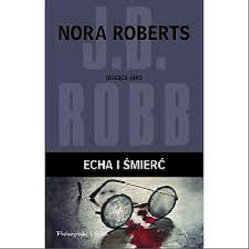 Okładka książki Echa i śmierć / Nora Roberts pisząca jako J. D. Robb ; przełożyła Bogumiła Nawrot.