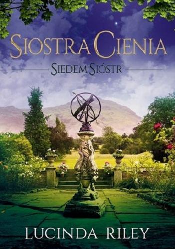 Okładka książki Siostra cienia / Lucinda Riley ; z angielskiego przełożyły Marzenna Rączkowska, Maria Pstrągowska.