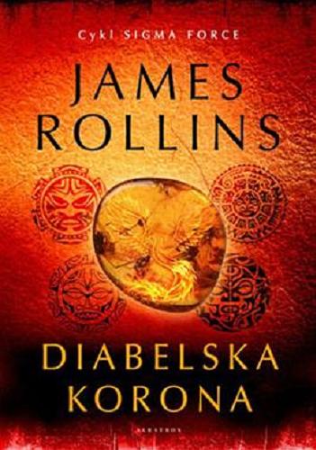 Okładka książki Diabelska korona / James Rollins ; z angielskiego przełożyła Maria Gębicka-Frąc.