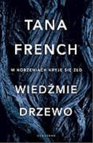 Okładka książki Wiedźmie drzewo / Tana French ; z angielskiego przełożył Łukasz Praski.
