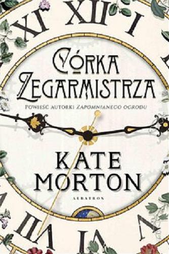 Okładka książki Córka zegarmistrza [E-book] / Kate Morton ; z angielskiego przełożyła Anna Dobrzańska.