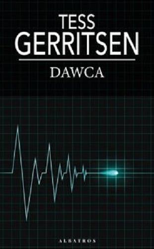 Okładka książki Dawca / Tess Gerritsen ; z angielskiego przełożył Jerzy Żebrowski.
