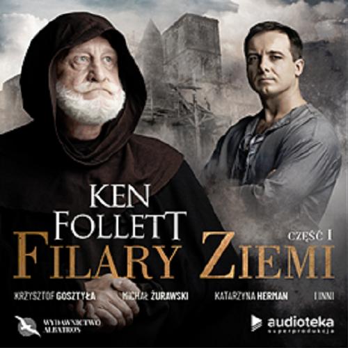 Okładka książki Filary Ziemi. [ Dokument dźwiękowy ] Cz. 1. CD 1/ Ken Follett ; Polish translation Grzegorz Sitek.