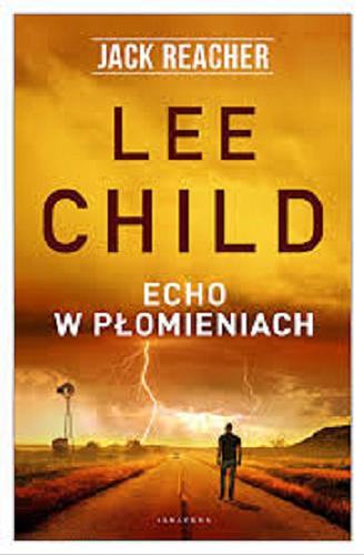 Okładka książki Echo w płomieniach / Lee Child ; z angielskiego przełożył Jacek Manicki.