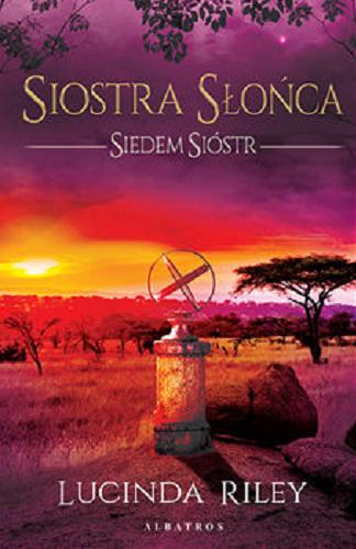 Okładka książki Siostra słońca / Lucinda Riley ; z angielskiego przełożyła Anna Esden-Tempska.