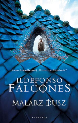 Okładka książki Malarz dusz / Ildefonso Falcones ; z hiszpańskiego przełożyły Joanna Ostrowska, Elżbieta Rzewuska.