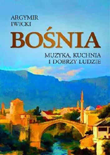 Okładka książki  Bośnia : muzyka, kuchnia i dobrzy ludzie  6