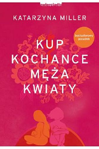 Okładka książki Kup kochance męża kwiaty / Katarzyna Miller.
