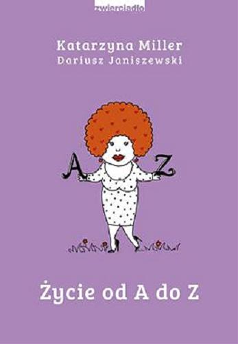 Okładka książki A-Z : życie od A do Z / Katarzyna Miller [oraz] Dariusz Janiszewski.