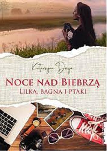 Okładka książki Noce nad Biebrzą : Lilka, bagna i ptaki / Katarzyna Droga.