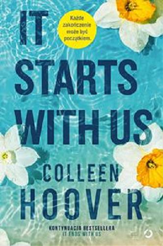 Okładka  It starts with us [EDYCJA] / Colleen Hoover ; tłumaczenie Aleksandra Żak.