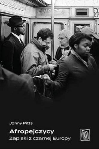 Okładka książki Afropejczycy : zapiski z czarnej Europy / Johny Pitts ; tłumaczenie Zofia Szachnowska-Olesiejuk.