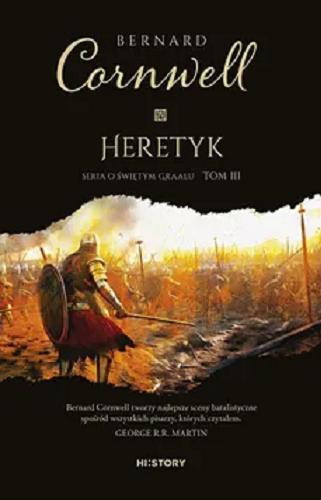 Okładka książki Heretyk / Bernard Cornwell ; tłumaczenie Marta Magdalena Borkowska.